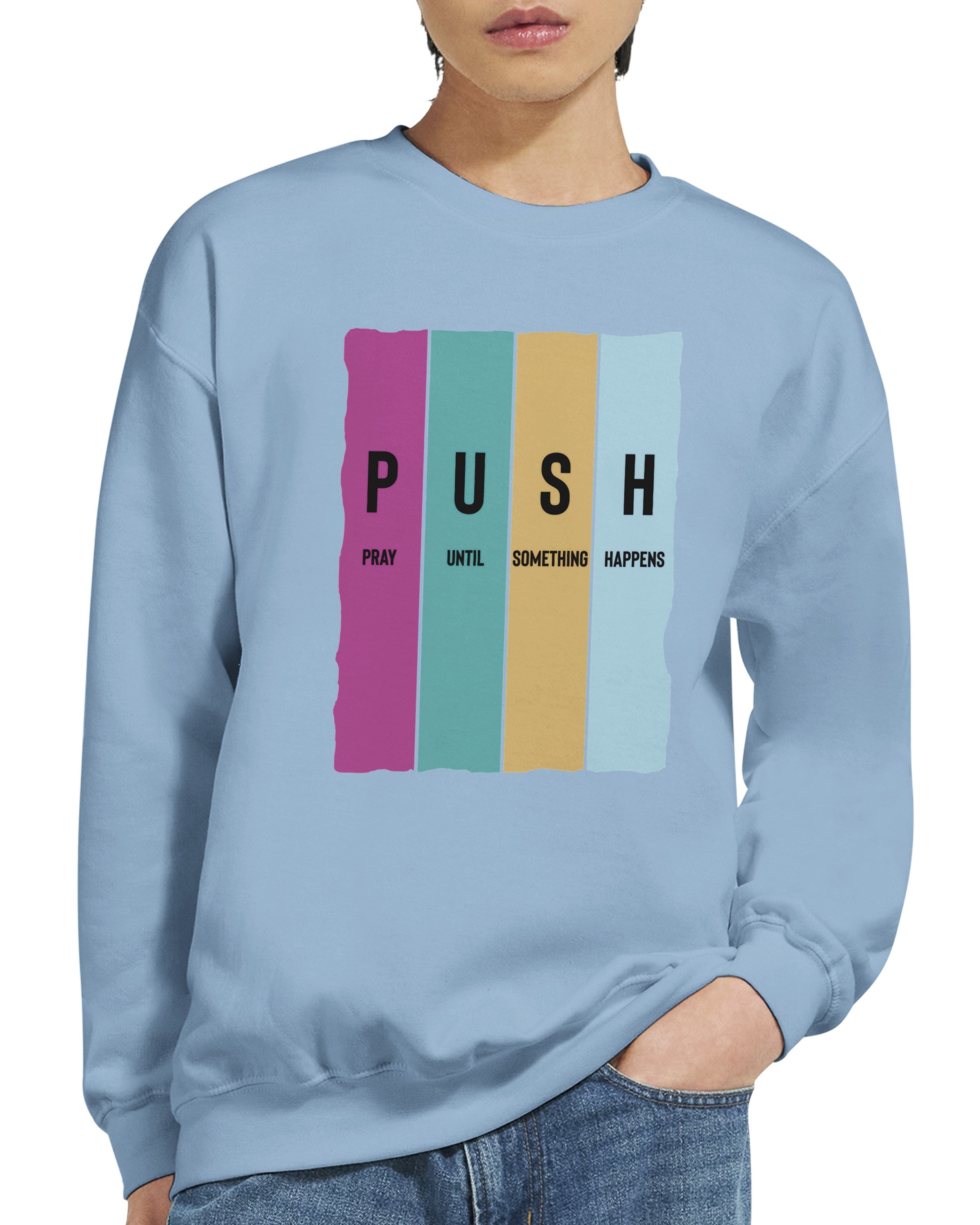 PUSH | Pray until something happens | Sweatshirt